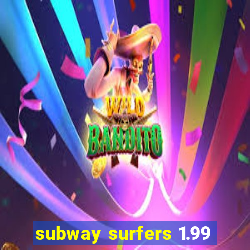 subway surfers 1.99