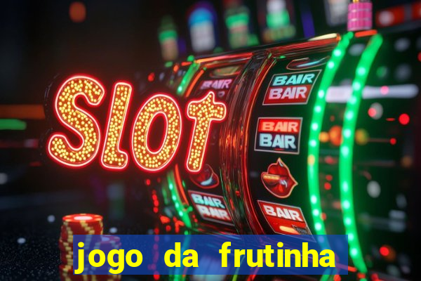 jogo da frutinha da dinheiro