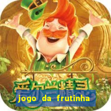 jogo da frutinha da dinheiro