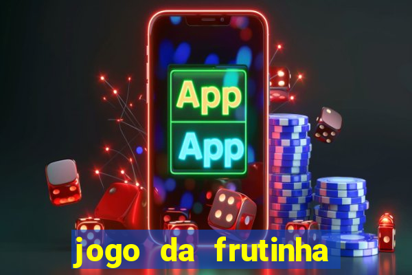 jogo da frutinha da dinheiro