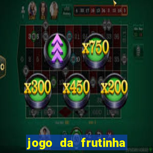 jogo da frutinha da dinheiro