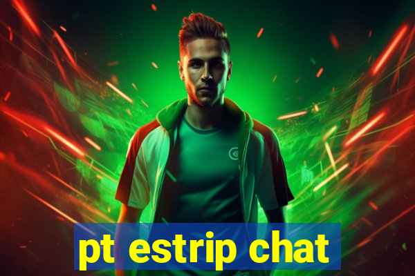 pt estrip chat