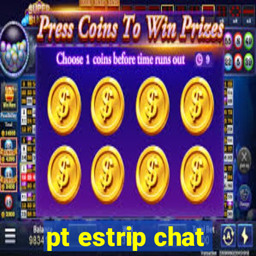 pt estrip chat