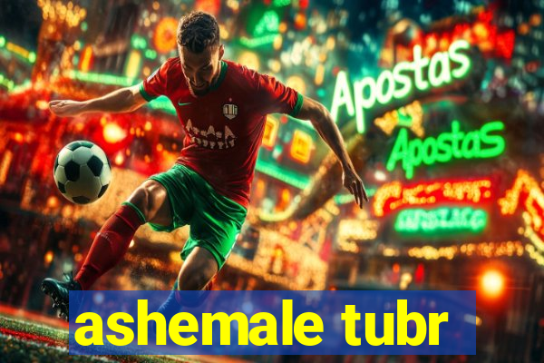 ashemale tubr