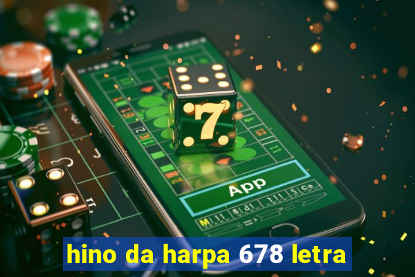 hino da harpa 678 letra