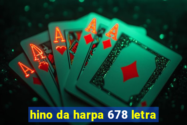 hino da harpa 678 letra