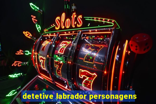 detetive labrador personagens