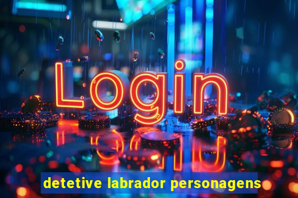 detetive labrador personagens