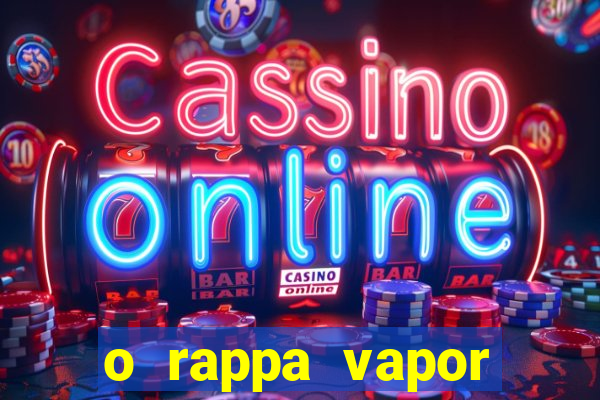 o rappa vapor barato letra