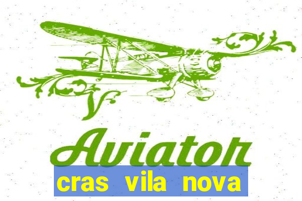 cras vila nova cachoeirinha horario de funcionamento
