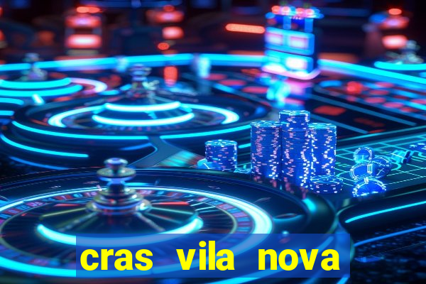 cras vila nova cachoeirinha horario de funcionamento