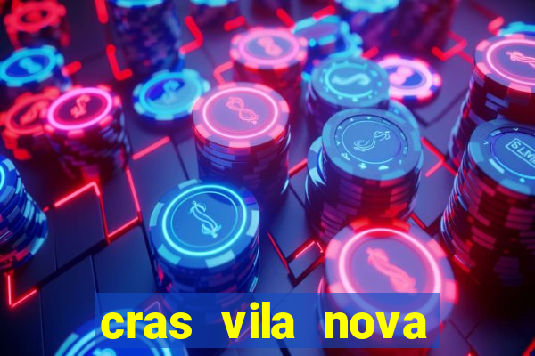 cras vila nova cachoeirinha horario de funcionamento