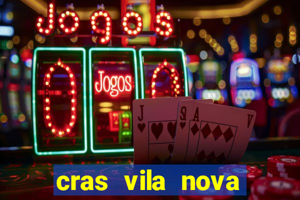 cras vila nova cachoeirinha horario de funcionamento