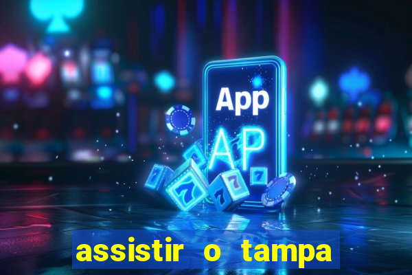 assistir o tampa da bola