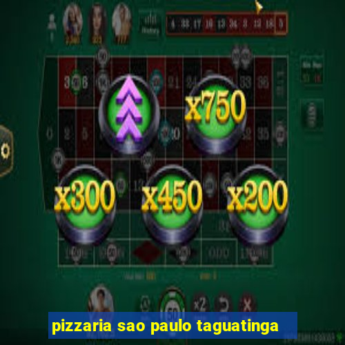 pizzaria sao paulo taguatinga