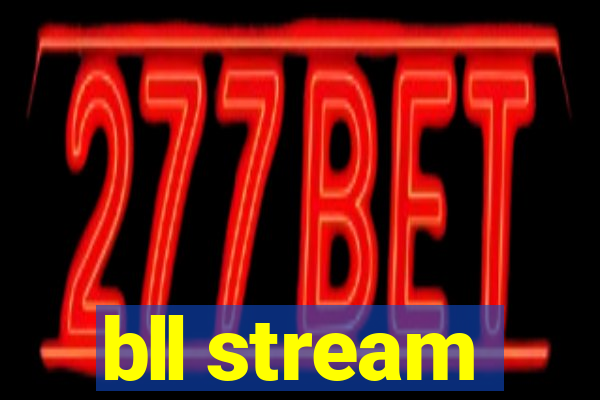 bll stream