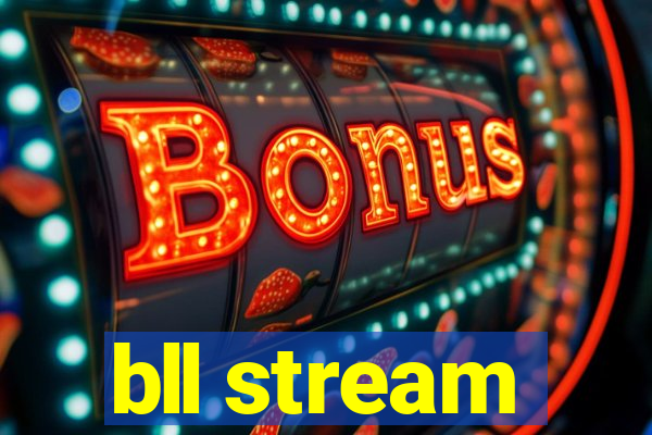 bll stream