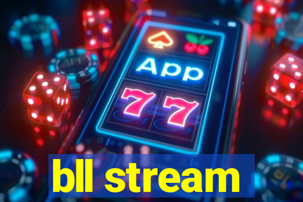 bll stream