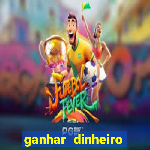 ganhar dinheiro jogando grátis