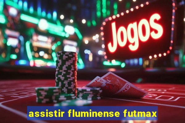 assistir fluminense futmax