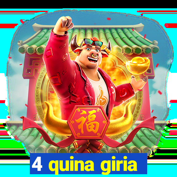 4 quina giria