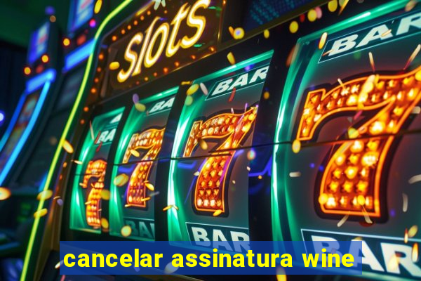 cancelar assinatura wine