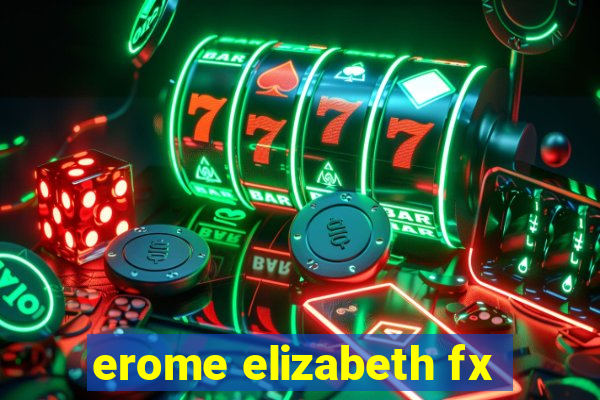 erome elizabeth fx