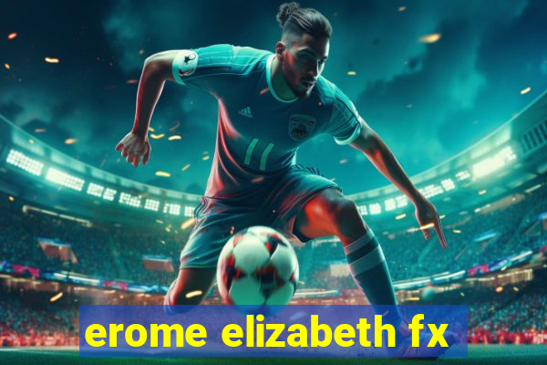 erome elizabeth fx