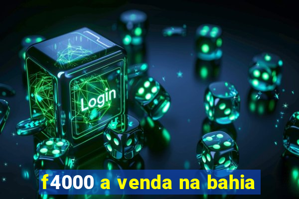f4000 a venda na bahia