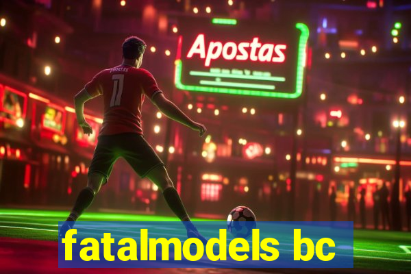 fatalmodels bc