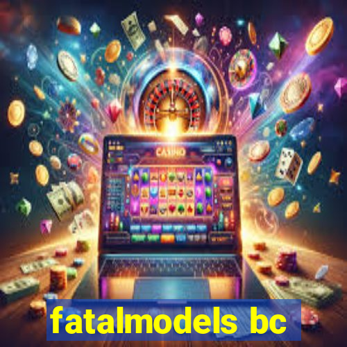 fatalmodels bc