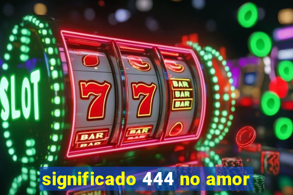 significado 444 no amor