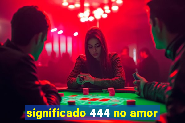 significado 444 no amor