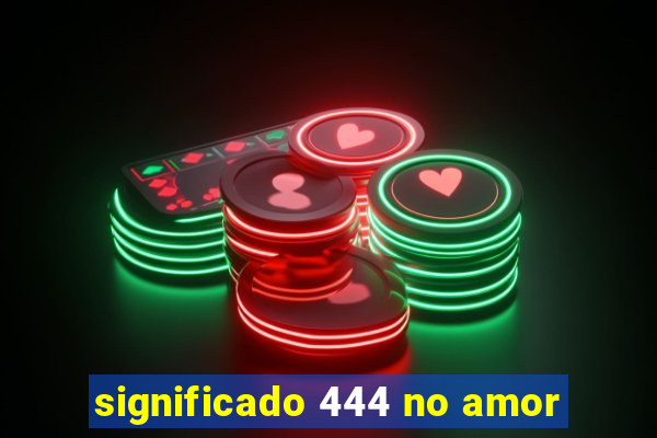 significado 444 no amor