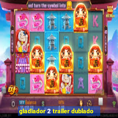 gladiador 2 trailer dublado