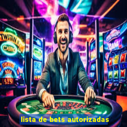 lista de bets autorizadas