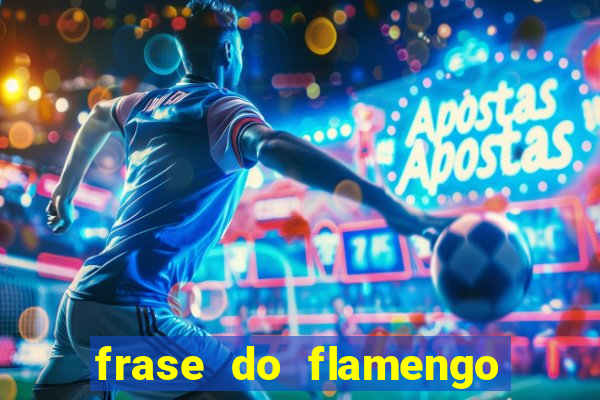 frase do flamengo para foto