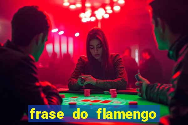 frase do flamengo para foto