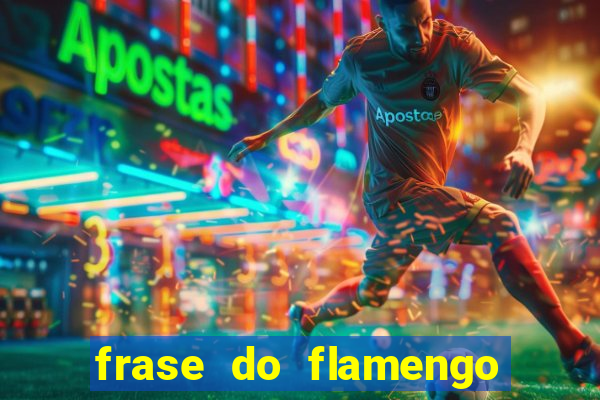 frase do flamengo para foto