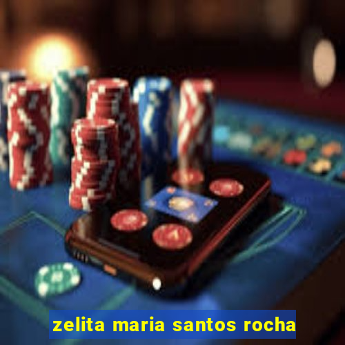 zelita maria santos rocha