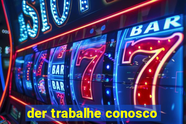 der trabalhe conosco