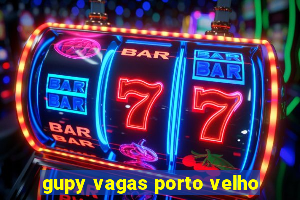 gupy vagas porto velho