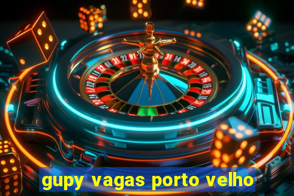 gupy vagas porto velho