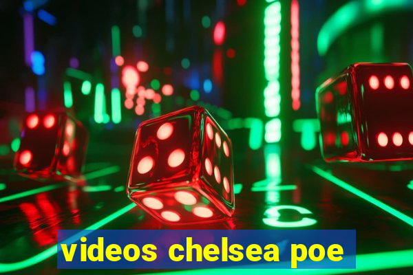 videos chelsea poe