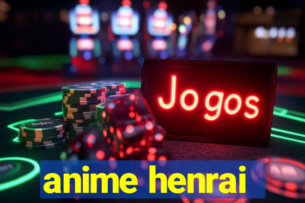 anime henrai