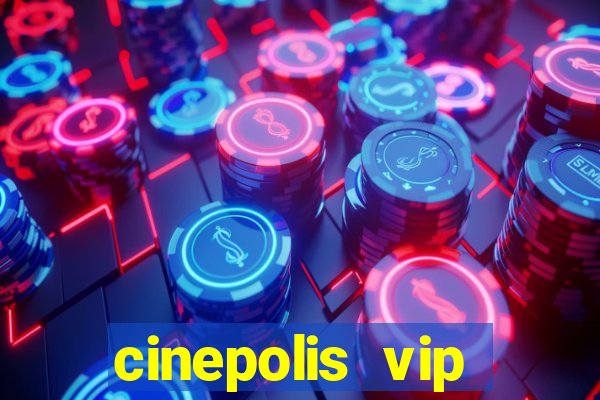 cinepolis vip parque shopping