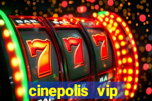 cinepolis vip parque shopping