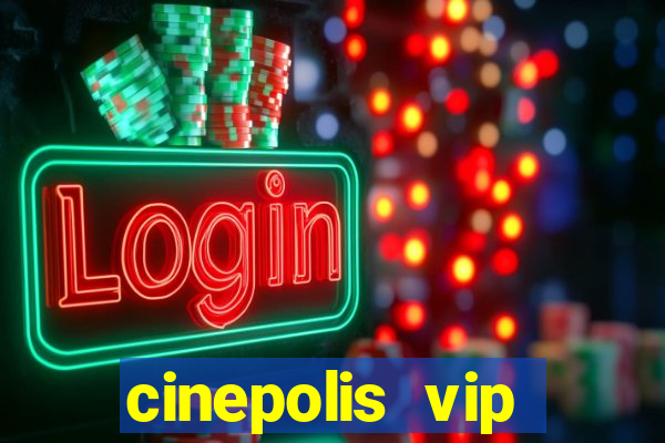 cinepolis vip parque shopping