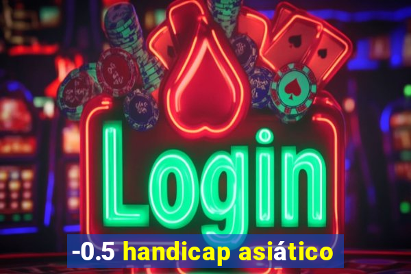 -0.5 handicap asiático