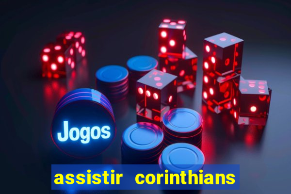 assistir corinthians futebol play hd